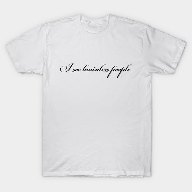 I see brainless people T-Shirt by Voishalk